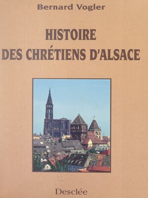 cover image of Histoire des chrétiens d'Alsace des origines à nos jours
